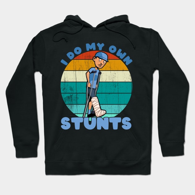 I Do My Own Stunts Funny Broken Leg Injury Get Well Gifts graphic Hoodie by theodoros20